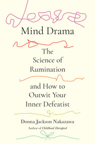 Mind Drama (The Science of Rumination and How to Outwit Your Inner Defeatist) by Donna Jackson Nakazawa, 9780593980194
