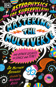 Astrophysics for Supervillains 3 Mastering the Multiverse (and Other Secrets of Space and Time) by Dr. Matthew Bothwell, 9798217139828