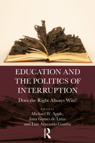 Education and the Politics of Interruption (Does the Right Always Win?) by Michael W. Apple, Iana Gomes De Lima, Luis Armando Gandin, 9781032949574