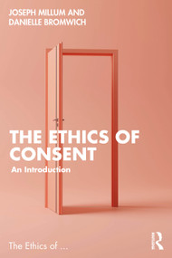 The Ethics of Consent (An Introduction) by Danielle Bromwich, Joseph Millum, 9781032262543