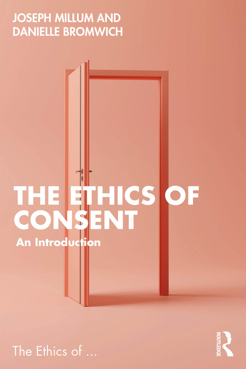 The Ethics of Consent (An Introduction) by Danielle Bromwich, Joseph Millum, 9781032262543