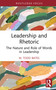 Leadership and Rhetoric (The Nature and Role of Words in Leadership) by M. Todd Bates, 9781032743455