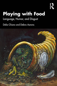 Playing with Food (Language, Humor, and Disgust) by Delia Chiaro, Debra Aarons, 9780367708450