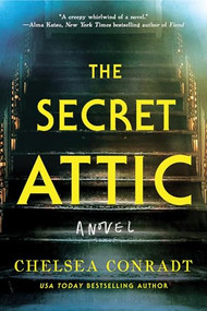 The Secret Attic (A Novel) by Chelsea Conradt, 9781464229190