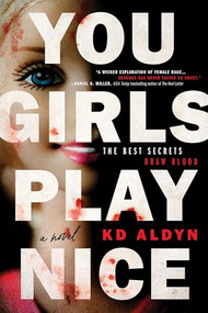 You Girls Play Nice (A Novel) by KD Aldyn, 9781464236662