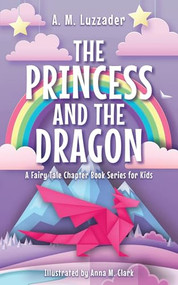 The Princess and the Dragon - 9781464268892 by A.M. Luzzader, 9781464268892