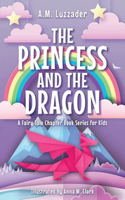 The Princess and the Dragon - 9781464268908 by A.M. Luzzader, 9781464268908