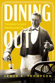 Dining Out (Toronto's Lost Restaurants) by James A. Thompson, 9781459756687