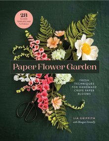 Paper Flower Garden (Fresh Techniques for Handmade Crepe Paper Blooms) by Lia Griffith, Meagan Donnelly, 9798888144596