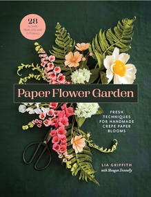 Paper Flower Garden (Fresh Techniques for Handmade Crepe Paper Blooms) by Lia Griffith, Meagan Donnelly, 9798888144596