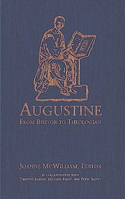 Augustine (From Rhetor to Theologian) by Joanne McWilliam, Timothy Barnes, Michael Fahey, Peter Slater, 9781554585472