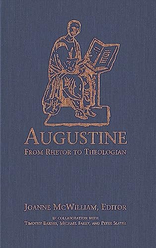Augustine (From Rhetor to Theologian) by Joanne McWilliam, Timothy Barnes, Michael Fahey, Peter Slater, 9781554585472