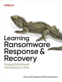 Learning Ransomware Response & Recovery (Stopping Ransomware One Restore at a Time) by W. Curtis Preston, Michael Saylor, 9781098169589
