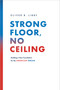 Strong Floor, No Ceiling (Building a New Foundation for the American Dream) by Oliver B. Libby, 9781642257014