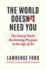 The World Doesn't Need You (The End of Work: Reclaiming Purpose in the Age of AI) by Lawrence Ford, 9781646872169