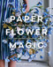 Paper Flower Magic (Techniques & Projects to Sculpt Your Own Garden of Realistic Blooms) by Sofia Vusir Jansson, 9780764371332