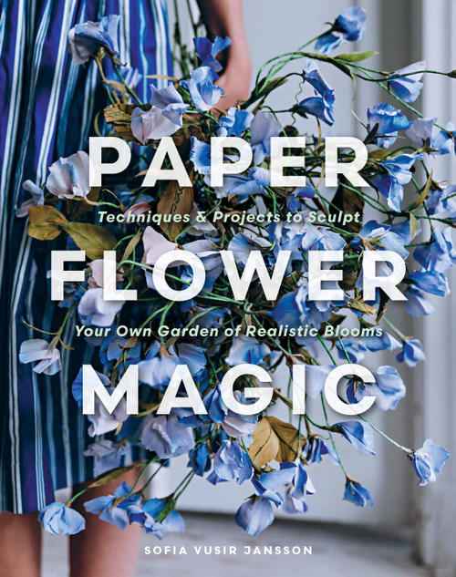 Paper Flower Magic (Techniques & Projects to Sculpt Your Own Garden of Realistic Blooms) by Sofia Vusir Jansson, 9780764371332