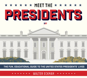 Meet the Presidents: USA 250th Birthday Special Edition (The Fun, Educational Guide to the United States Presidents' Lives) by Walter Eckman, 9780764371578