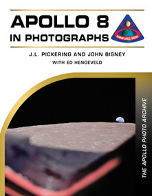 Apollo 8 in Photographs (The Apollo Photo Archive) by J. L. Pickering, John Bisney, Ed Hengeveld, 9780764370847