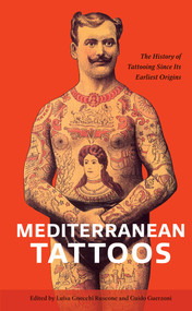 Mediterranean Tattoos (The History of Tattooing Since Its Earliest Origins) by Luisa Gnecchi Ruscone, Guido Guerzoni, 9780764371004