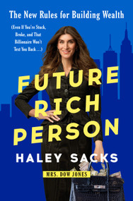 Future Rich Person (The New Rules for Building Wealth (Even if You're Stuck, Broke, and that Billionaire Won't Text You Back...)) by Haley Sacks, 9798217090907