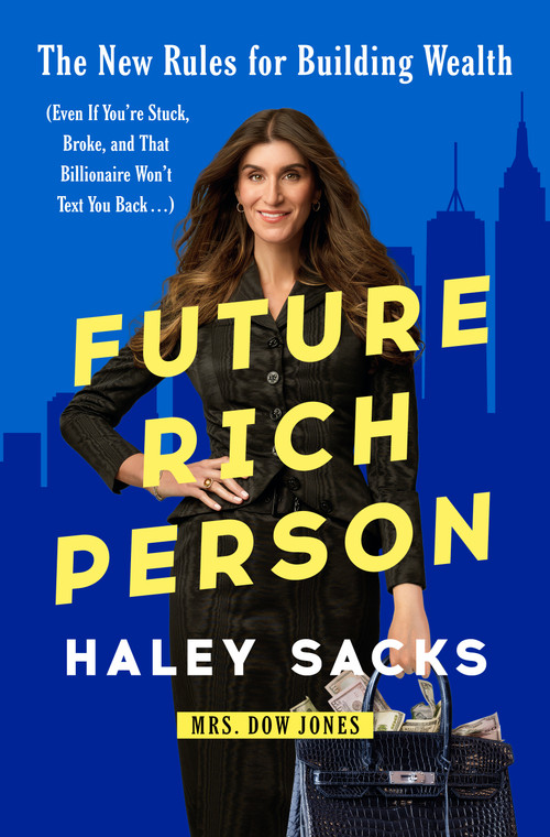Future Rich Person (The New Rules for Building Wealth (Even if You're Stuck, Broke, and that Billionaire Won't Text You Back...)) by Haley Sacks, 9798217090907