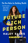 Future Rich Person (The New Rules for Building Wealth (Even if You're Stuck, Broke, and that Billionaire Won't Text You Back...)) by Haley Sacks, 9798217090907