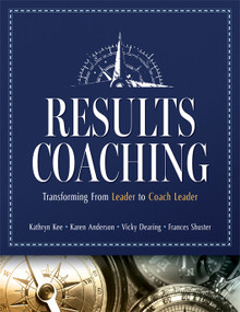 Results Coaching (Transforming From Leader to Coach Leader (Skills that make an effective Coach Leader)) by Kathryn Kee, Karen Anderson, Vicky Dearing, Frances Shuster, 9798893740011