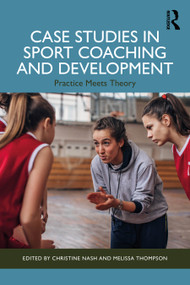 Case Studies in Sport Coaching and Development (Practice Meets Theory) by Christine Nash, Melissa Thompson, 9781032779898