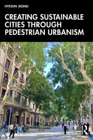 Creating Sustainable Cities Through Pedestrian Urbanism by Hyesun Jeong, 9781032483269
