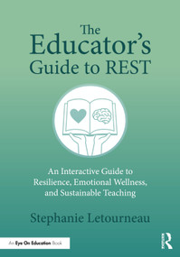 The Educator's Guide to REST (An Interactive Guide to Resilience, Emotional Wellness, and Sustainable Teaching) by Stephanie Letourneau, 9781041196877