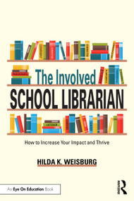 The Involved School Librarian (How to Increase Your Impact and Thrive) by Hilda K. Weisburg, 9781041088080