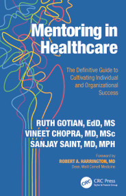 Mentoring in Healthcare (The Definitive Guide to Cultivating Individual and Organizational Success) by Ruth Gotian, Vineet Chopra, Sanjay Saint, 9781041006930