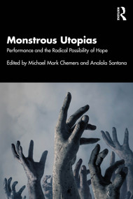 Monstrous Utopias (Performance and the Radical Possibility of Hope) by Michael Mark Chemers, Analola Santana, 9781032986036