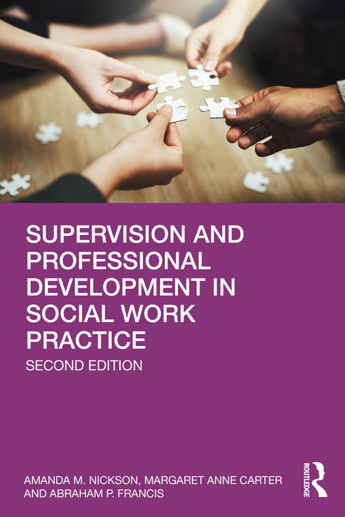 Supervision and Professional Development in Social Work Practice by Amanda M. Nickson, Margaret Anne Carter, Abraham Francis, 9781041105237