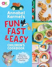 Annabel Karmel's Fun, Fast and Easy Children's Cookbook by Annabel Karmel, 9781787398672