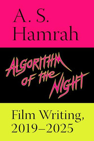 Algorithm of the Night (Film Writing, 2019-2025) by A. S. Hamrah, 9781953813183