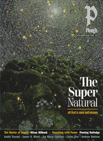 Plough Quarterly No. 45 - The Supernatural by Peter Mommsen, Fleming Rutledge, Alison, Carlos Eire, James Wood, 9781636081816