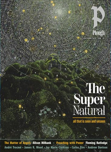 Plough Quarterly No. 45 - The Supernatural by Peter Mommsen, Fleming Rutledge, Alison, Carlos Eire, James Wood, 9781636081816