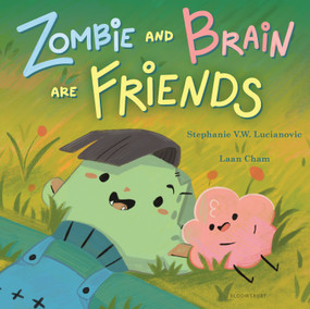 Zombie and Brain Are Friends by Stephanie V.W. Lucianovic, Laan Cham, 9781547613625