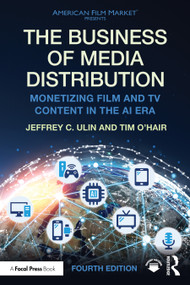 The Business of Media Distribution (Monetizing Film and TV Content in the AI Era) by Jeffrey C. Ulin, Tim O'Hair, 9781032761060