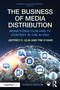 The Business of Media Distribution (Monetizing Film and TV Content in the AI Era) by Jeffrey C. Ulin, Tim O'Hair, 9781032761060