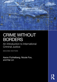 Crime Without Borders (An Introduction to International Criminal Justice) by Aaron Fichtelberg, Nicole Fox, Kai Lin, 9781041218777