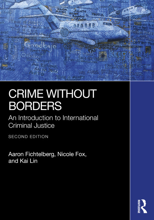 Crime Without Borders (An Introduction to International Criminal Justice) by Aaron Fichtelberg, Nicole Fox, Kai Lin, 9781041218777