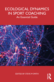 Ecological Dynamics in Sport Coaching (An Essential Guide) by Steve M Smith, 9781032869223