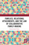 Families, Relational Attachments, and the Law of Collaborative Family-Making by Pamela Laufer-Ukeles, 9781032602509