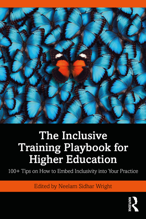 The Inclusive Training Playbook for Higher Education (100+ Tips on How to Embed Inclusivity into Your Practice) by Neelam Sidhar Wright, 9781032831954
