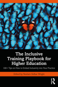 The Inclusive Training Playbook for Higher Education (100+ Tips on How to Embed Inclusivity into Your Practice) by Neelam Sidhar Wright, 9781032831954