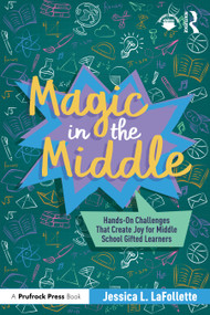 Magic in the Middle (Hands-On Challenges That Create Joy for Middle School Gifted Learners) by Jessica LaFollette, 9781041108634