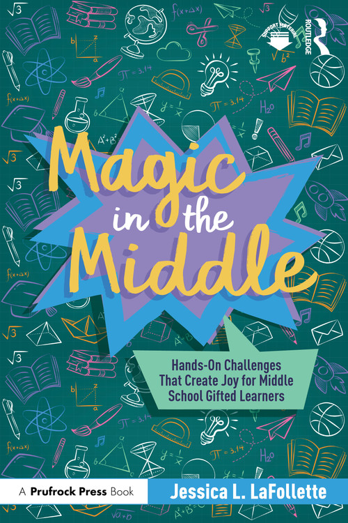 Magic in the Middle (Hands-On Challenges That Create Joy for Middle School Gifted Learners) by Jessica LaFollette, 9781041108634